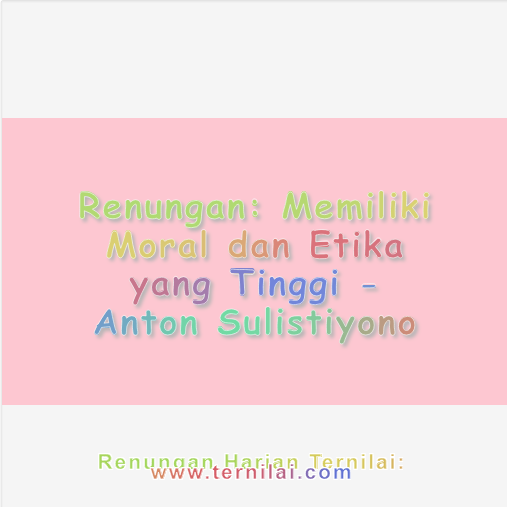 Memiliki Moral dan Etika yang Tinggi