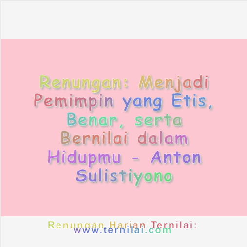 Menjadi Pemimpin yang Etis, Benar, serta Bernilai dalam Hidupmu