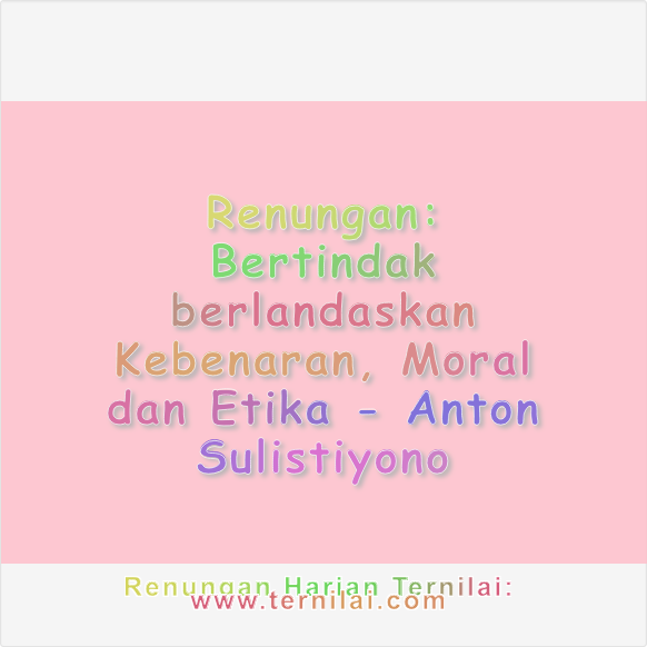 Bertindak berlandaskan Kebenaran, Moral dan Etika