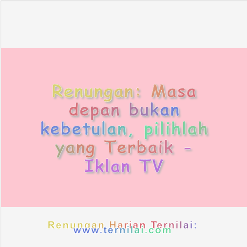 Masa depan bukan kebetulan, pilihlah yang Terbaik