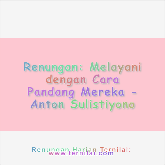 Melayani dengan Cara Pandang Mereka