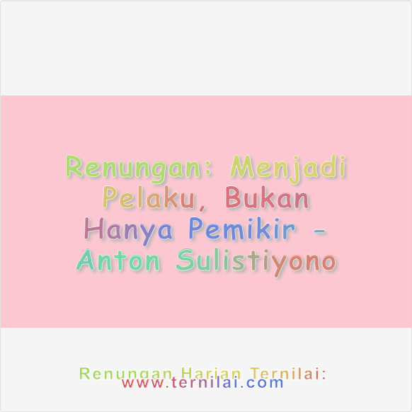 Menjadi Pelaku, Bukan Hanya Pemikir