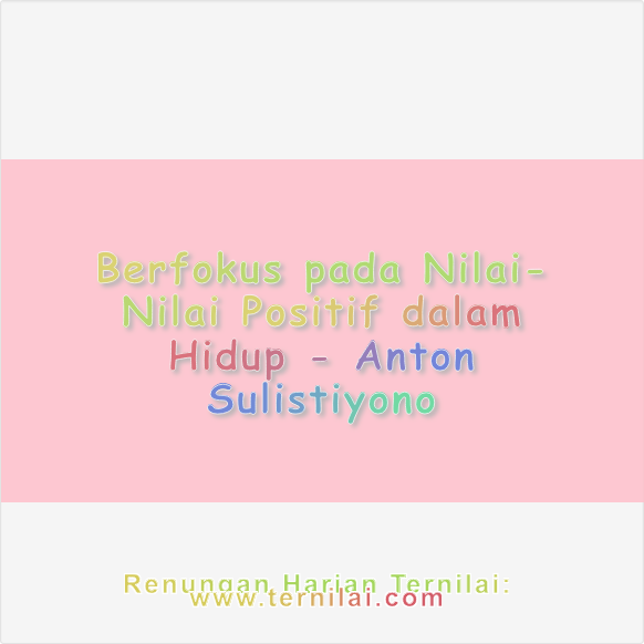 Berfokus pada Nilai-Nilai Positif dalam Hidup