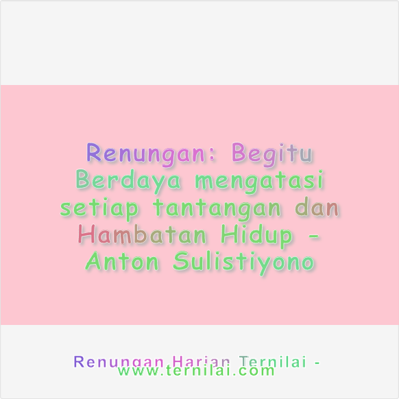 Begitu Berdaya mengatasi setiap tantangan dan Hambatan Hidup