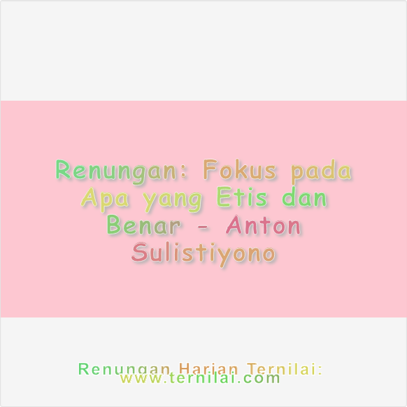 Fokus pada Apa yang Etis dan Benar