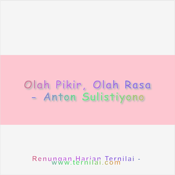 Olah Pikir, Olah Rasa