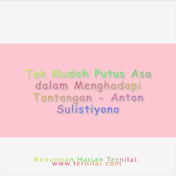 Tak Mudah Putus Asa dalam Menghadapi Tantangan