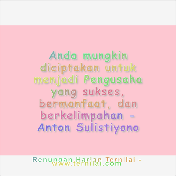 Anda mungkin diciptakan untuk menjadi Pengusaha yang sukses, bermanfaat, dan berkelimpahan