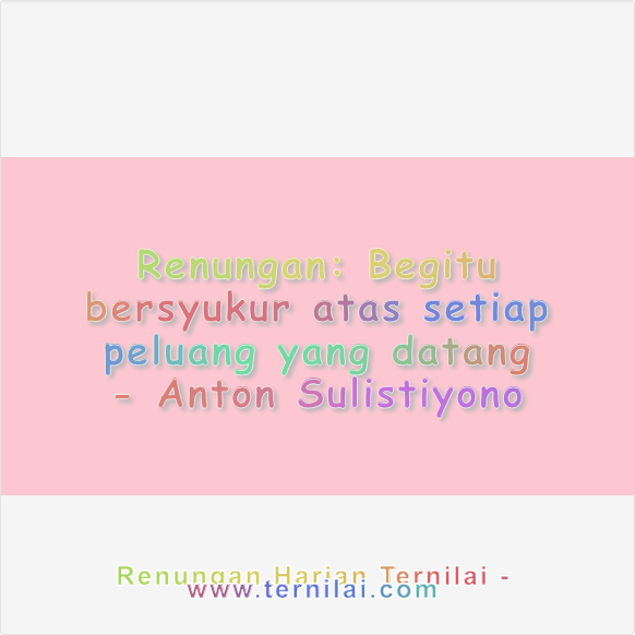 Begitu Bersyukur atas Setiap Peluang yang Datang