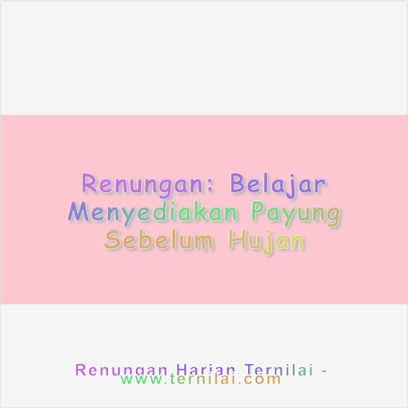 Belajar Menyediakan Payung Sebelum Hujan