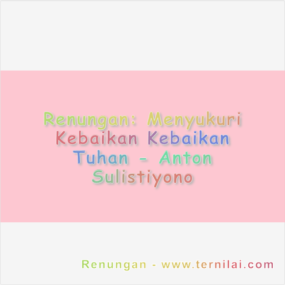 Menyukuri Kebaikan Kebaikan Tuhan