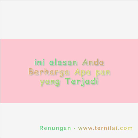ini alasan Anda Berharga Apa pun yang Terjadi